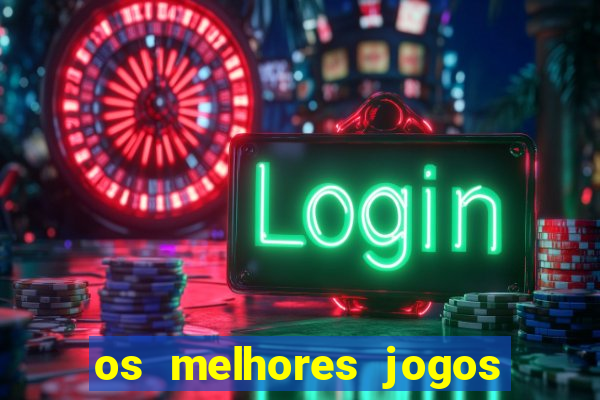 os melhores jogos de casino