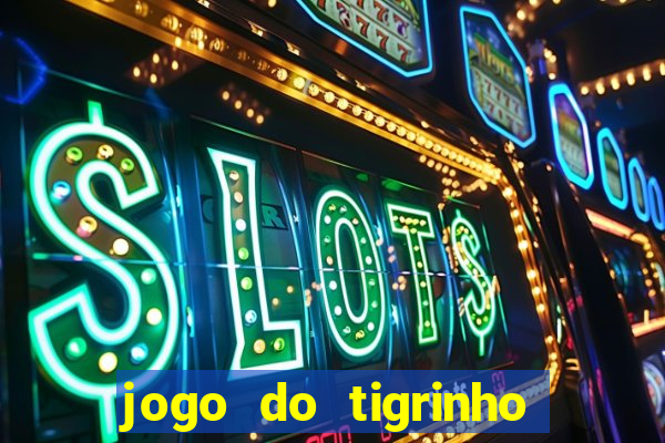 jogo do tigrinho site oficial