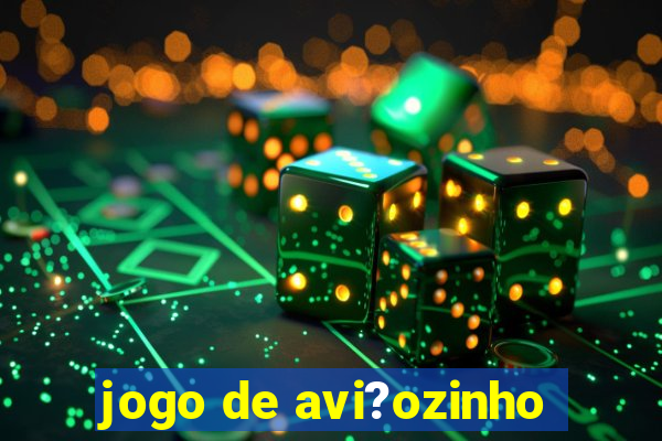 jogo de avi?ozinho