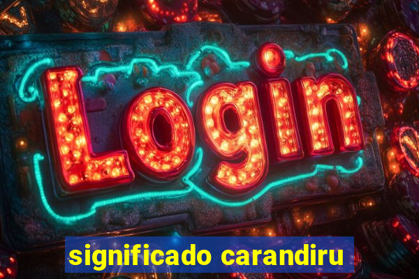 significado carandiru