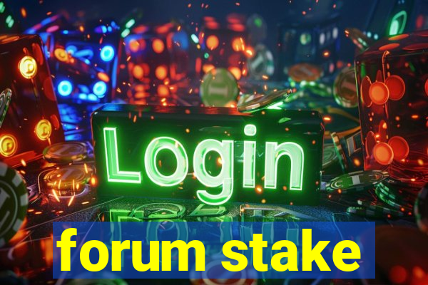 forum stake