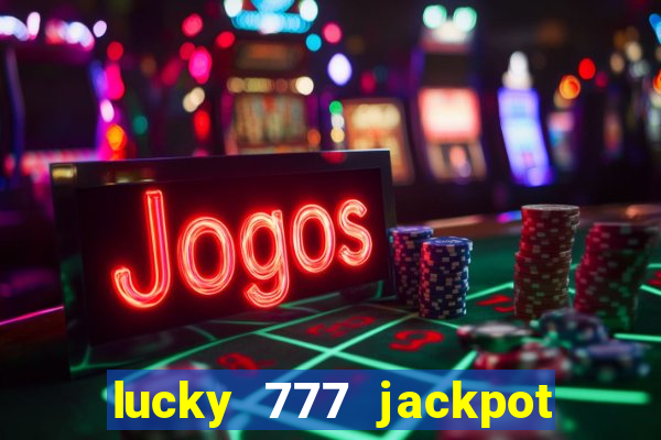 lucky 777 jackpot casino slots