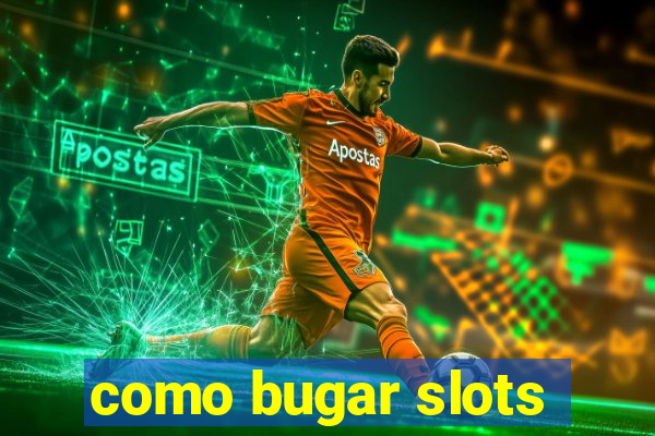 como bugar slots