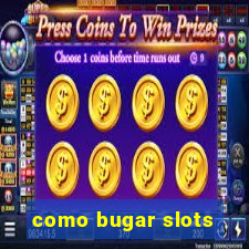 como bugar slots