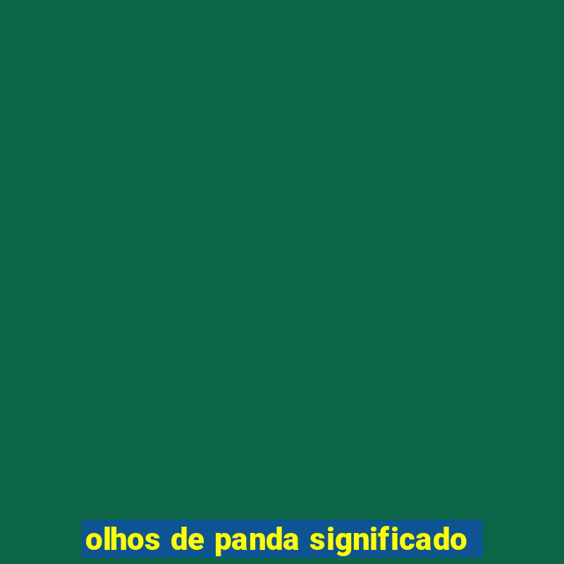 olhos de panda significado