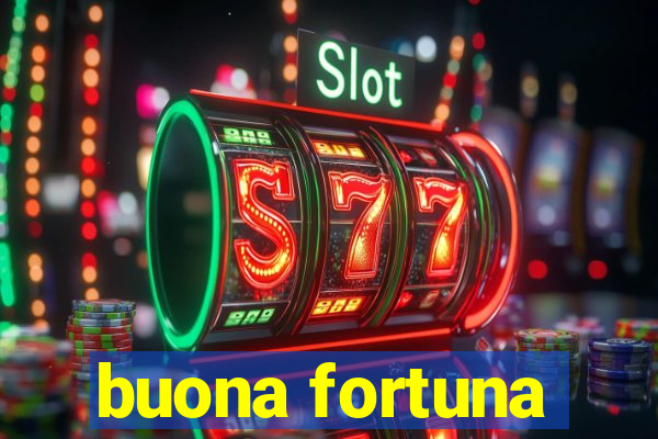 buona fortuna