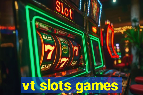 vt slots games