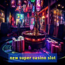 new super casino slot