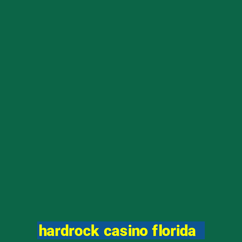 hardrock casino florida