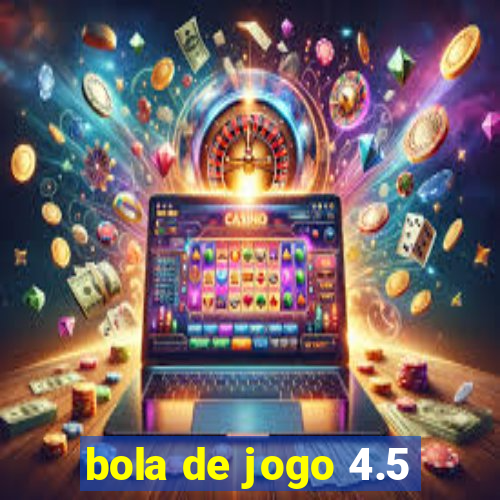 bola de jogo 4.5