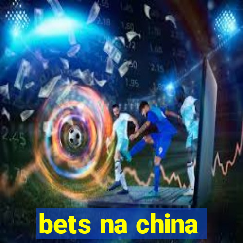 bets na china