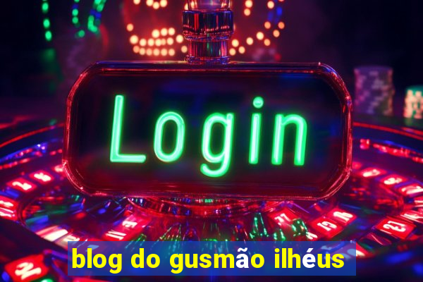 blog do gusmão ilhéus