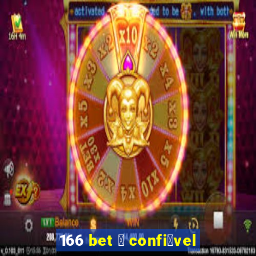 166 bet 茅 confi谩vel