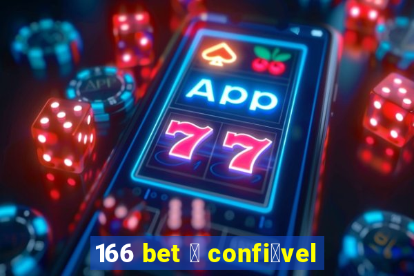 166 bet 茅 confi谩vel