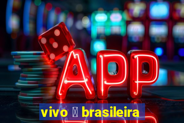 vivo 茅 brasileira