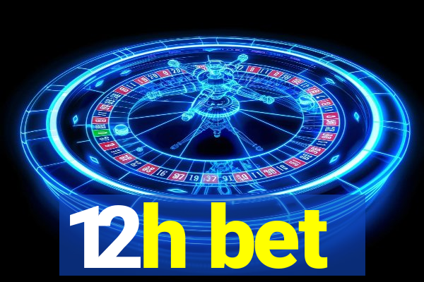 12h bet