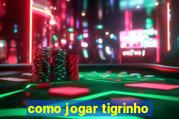 como jogar tigrinho