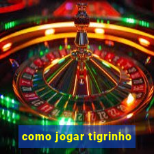 como jogar tigrinho