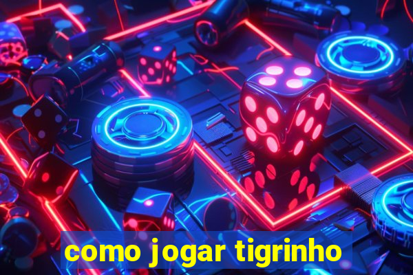 como jogar tigrinho