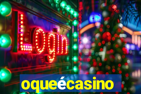 oqueécasino