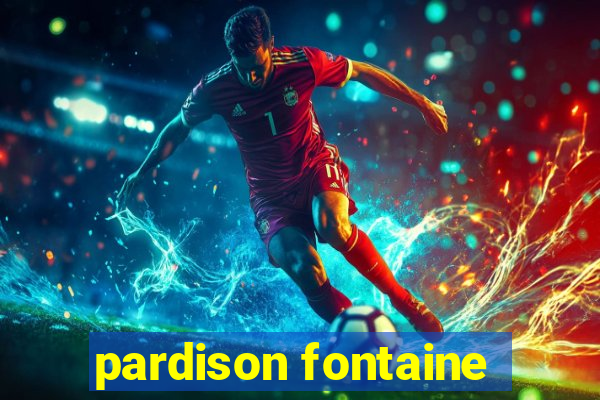 pardison fontaine