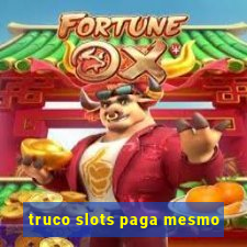 truco slots paga mesmo