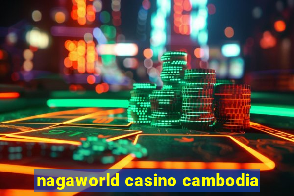 nagaworld casino cambodia