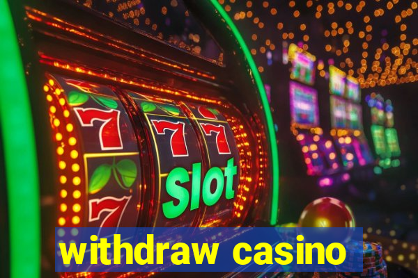 withdraw casino