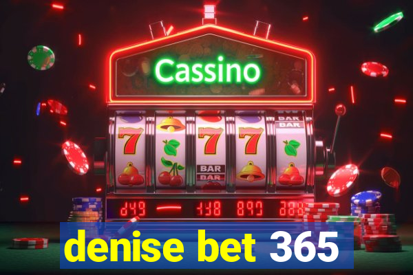 denise bet 365