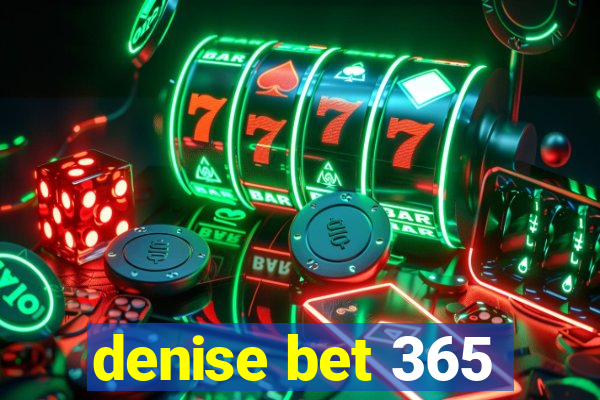 denise bet 365