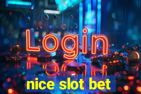 nice slot bet