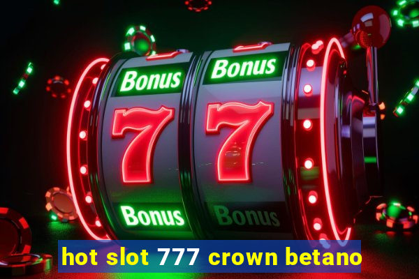 hot slot 777 crown betano