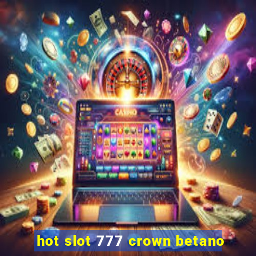 hot slot 777 crown betano