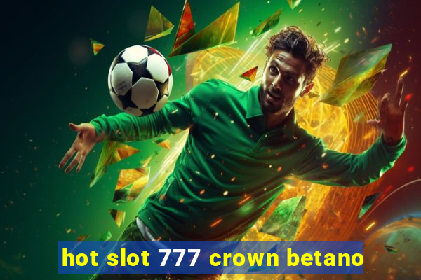 hot slot 777 crown betano