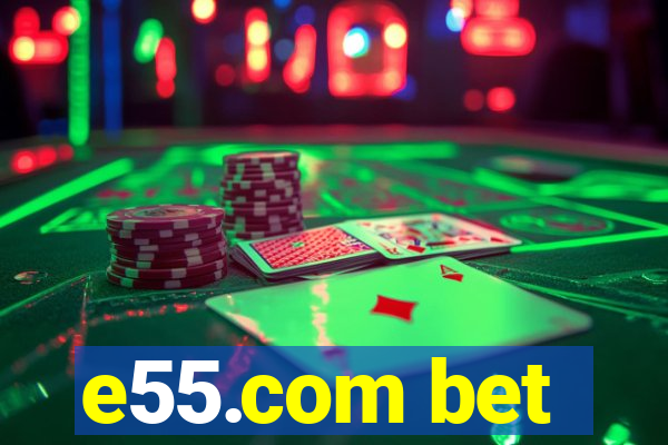 e55.com bet