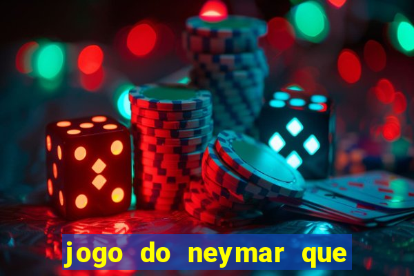 jogo do neymar que da dinheiro