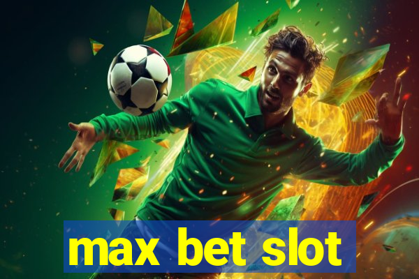 max bet slot