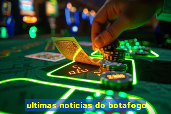 ultimas noticias do botafogo