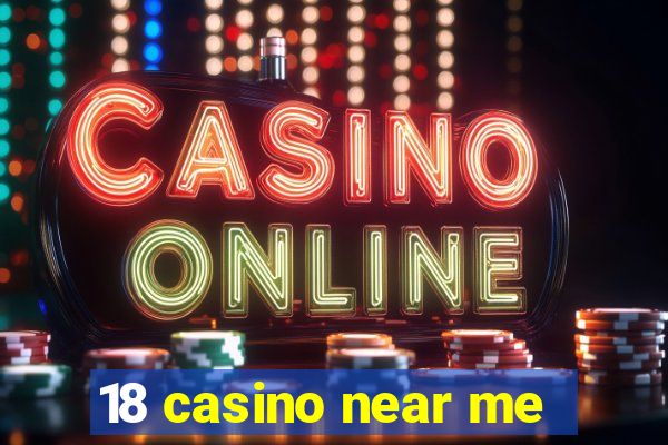 18 casino near me