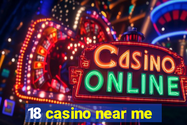 18 casino near me