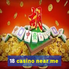 18 casino near me