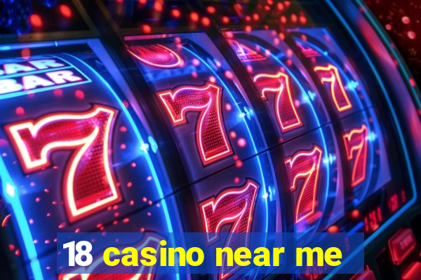 18 casino near me