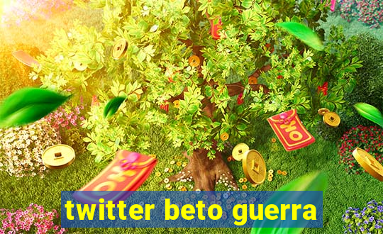 twitter beto guerra