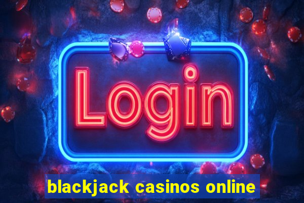 blackjack casinos online