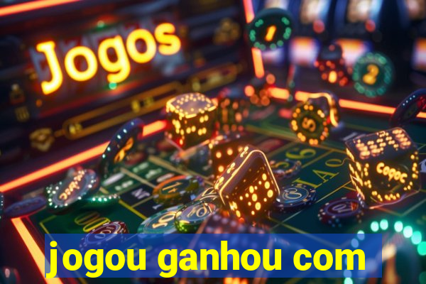 jogou ganhou com