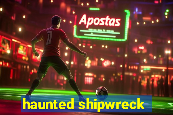 haunted shipwreck