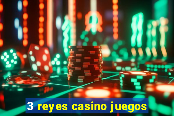 3 reyes casino juegos