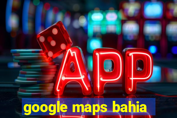 google maps bahia