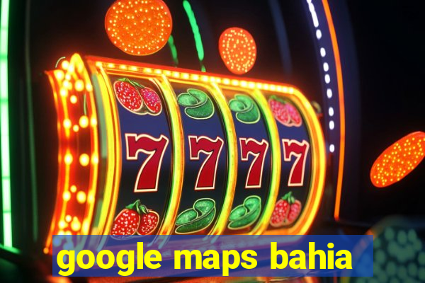 google maps bahia