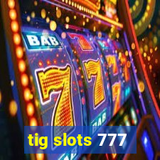 tig slots 777